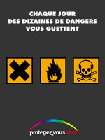 Chaque jour des dizaines de dangers vous guettent